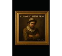 Cuento El Payaso Tiene Frío: Contiene Libreto del Musical y Prompts