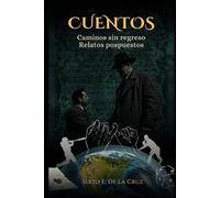 CUENTOS CAMINOS SIN REGRESO: RELATOS POSPUESTOS