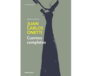 Cuentos completos. Juan Carlos Onetti / Complete Works. Juan Carlos Onetti