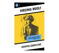 Cuentos completos: Narrativa introspectiva del Londres eduardiano y crítica social en la vida cotidiana del siglo XX