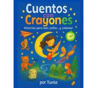 CUENTOS CON CRAYONES: Historias para leer, soñar y colorear