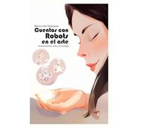 Cuentos con robots en el arte: Humanización, arte y tecnología