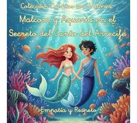 Cuentos con Valores Malcom y Aquaria en el Secreto del Canto del Arrecife: Un cuento sobre empatía, respeto y la fuerza de los talentos únicos en una aventura submarina