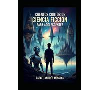 Cuentos Cortos De Ciencia Ficción: Para Adolescentes