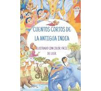 CUENTOS CORTOS DE LA ANTIGUA INDIA: ILUSTRADO CON COLOR. FÁCIL DE LEER.