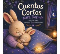 Cuentos cortos para dormir: Libro para niños. Historias para soñar bonito