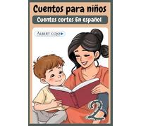 Cuentos Cortos para niños de 2 a 7 años - libros en español, Cuentos infantiles para leer antes de dormir, cuentos de cuna: Historias coloridas, Libro ilustrado
