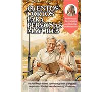 Cuentos cortos para persona mayores: Relatos inspiradores con letra grande y lenguaje respetuoso, ideales para la mente y el corazón