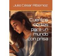Cuentos cortos para un mundo con prisa