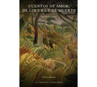 Cuentos de amor, de locura y de muerte: Antología esencial