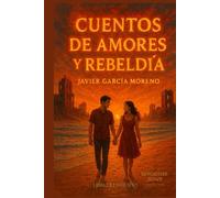 CUENTOS DE AMORES Y REBELDÍA: Historias de vidas y amores con una pizca de rebeldía