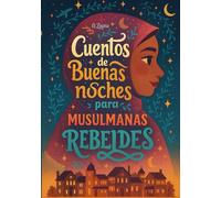 Cuentos de buenas noches para musulmanas rebeldes: Mujeres que inspiran