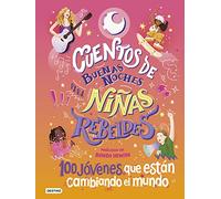 Cuentos de buenas noches para niñas rebeldes 4: 100 jóvenes que están cambiando el mundo