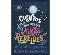 Cuentos de buenas noches para niñas rebeldes: Más de cien historias de mujeres extraordinarias
