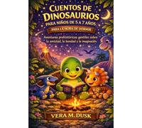 CUENTOS DE DINOSAURIOS PARA NIÑOS DE 5 A 7 AÑOS PARA LA HORA DE DORMIR: Aventuras prehistóricas gentiles sobre la amistad, la bondad y la imaginación.