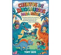 Cuentos de dinosaurios para niños: Divertidas historias de aventuras, valiosas lecciones de vida y aprendizaje interactivo con amigos prehistóricos.