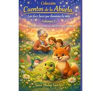 Cuentos de la Abuela Volumen 2 ELEGIR BIEN: CAMINOS, PALABRAS Y COMPAÑÍA: Escuchar, elegir, acompañar: Tres decisiones que transforman el camino. Cuentos sobre autoaceptación y amistad.
