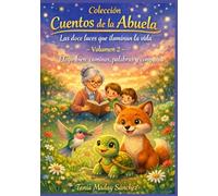 Cuentos de la Abuela Volumen 2 ELEGIR BIEN: CAMINOS, PALABRAS Y COMPAÑÍA: Escuchar, elegir, acompañar: Tres decisiones que transforman el camino. Cuentos sobre autoaceptación y amistad.