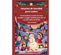 Cuentos de Navidad para niños: Conmovedores cuentos de amor, asombro y magia navideña para leer en voz alta antes de dormir (de 4 a 8 años)