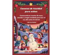 Cuentos de Navidad para niños: Conmovedores cuentos de amor, asombro y magia navideña para leer en voz alta antes de dormir (de 4 a 8 años)