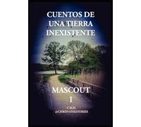 CUENTOS DE UNA TIERRA INEXISTENTE: MASCOUT I