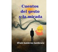 Cuentos del gesto y la mirada: Fábulas del Misterio Cotidiano