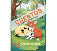 Cuentos en Español para Niños de 3 a 5 Años: Historias Cortas con Valores y Enseñanzas para Leer Antes de Dormir y Crecer Felices