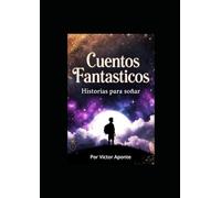CUENTOS FANTASTICOS.: Cuentos que despiertan la imaginación y el corazón