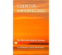 CUENTOS IMPERFECTOS: Un libro de relatos breves