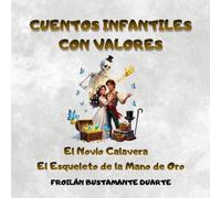 Cuentos infantiles con valores: Historias mágicas de valor y corazón: El Novio Calavera y El Esqueleto de la Mano de Oro.
