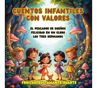 CUENTOS INFANTILES CON VALORES: TRES LINDOS CUENTOS ILUSTRADOS/ PARA NIÑOS Y NIÑAS DE 4 A 8 AÑOS DE EDAD