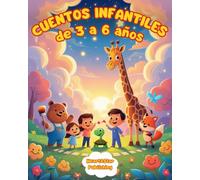Cuentos infantiles de 3 a 6 años: Historias ilustradas con moraleja que enseñan los valores de la amistad, empatía, gratitud, respeto y confianza en uno mismo