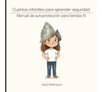 Cuentos infantiles para aprender seguridad: Manual de autoprotección para familias III