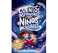 Cuentos Inspiradores para Niños Increibles: Libro Motivacional para Fomentar la Valentía, la Amistad y la Autoestima en Jóvenes Lectores