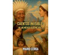 Cuentos Invisibles De un México Ilustre Vol. I: 1