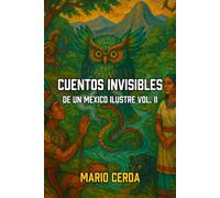 Cuentos Invisibles de un México Ilustre: Volumen II