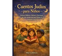 Cuentos Judíos para Niños: Relatos bíblicos, folclore y lecciones de vida modernas para forjar el carácter y la fe.