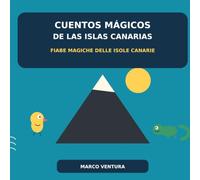 Cuentos mágicos de las Islas Canarias: Fiabe magiche delle Isole Canarie - Otto racconti bilingui in spagnolo e italiano