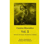 Cuentos Miserables: Vol. 1: Historias de miseria y desilusiones modernas