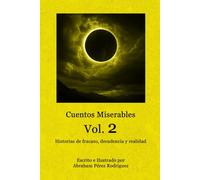 Cuentos Miserables: Vol. 2: Historias de fracaso, decadencia y realidad.