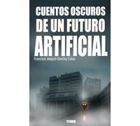 Cuentos Oscuros de un Futuro Artificial