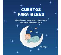 CUENTOS PARA BEBES: Cuentos para bebes/niños de 0,1,2 y 3 años que transmiten valores con ilustraciones para leer antes de dormir