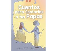 Cuentos para Contarles a tus Papás: Historias Inspiradoras basadas en las 5 Leyes Biológicas, el valiente mensaje de la Nueva Medicina Germánica del Dr. Hamer para niños y niñas