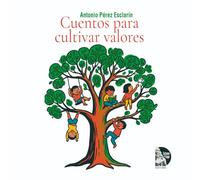 CUENTOS PARA CULTIVAR VALORES: 66 historias para educar el corazón: reflexiones y actividades sobre amistad, generosidad y respeto para familias y escuelas