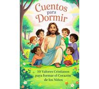 Cuentos para Dormir: 10 Valores Cristianos para formar el Corazón de los Niños