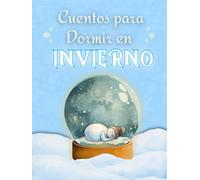 CUENTOS PARA DORMIR EN INVIERNO: Cinco historias cálidas para dormir arropados. Rutina de sueño, emociones y magia invernal para niños de 3 a 9 años.