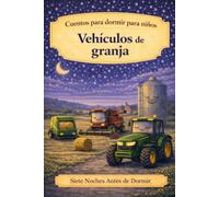 Cuentos para dormir para niños: Vehículos de granja: 12