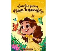 Cuentos para niñas imparables: Libro infantil con 7 historias con valor sobre la empatía, la resiliencia y el amor propio