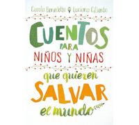 Cuentos para niños y niñas que quieren salvar el mundo / Stories for Boys and Girls Who Want to Save the World