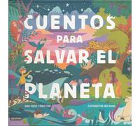 Cuentos para salvar el planeta/ Stories to Save the Planet: Seis cuentos increíbles para niños y niñas (Edad: 5, 6, 7, 8 y 9 años)
